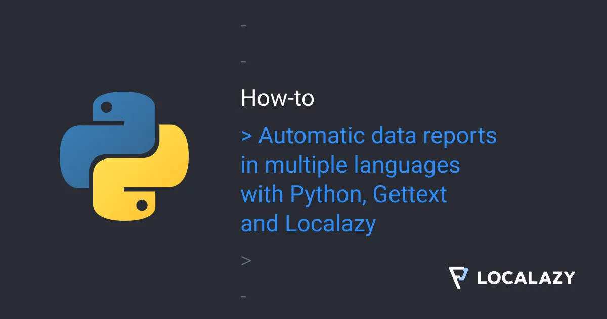 Illustration of Automatic data reports in multiple languages with Python, Gettext and Localazy