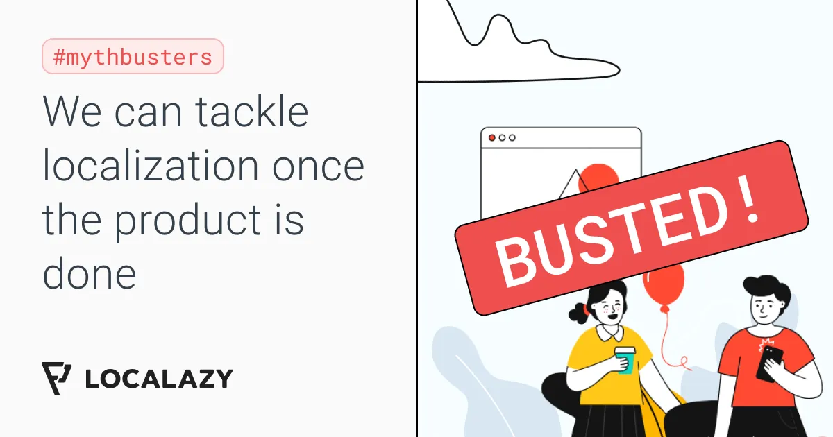 Illustration of Mythbusters: We can tackle localization once the product is done