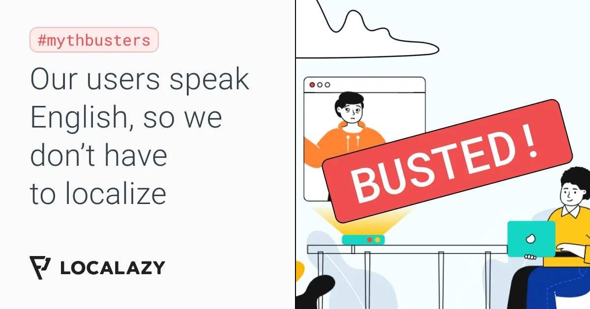 Illustration of Mythbusters: Our users speak English, so we don’t have to localize