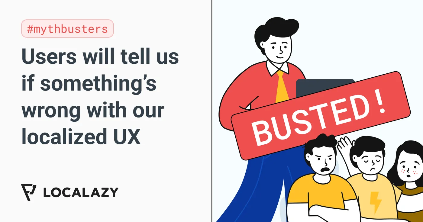Illustration of Mythbusters: Users will tell us if something’s wrong with our localized UX