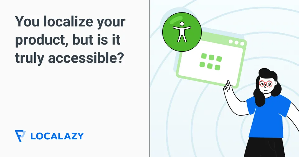 Illustration of You localize your product, but is it truly accessible?
