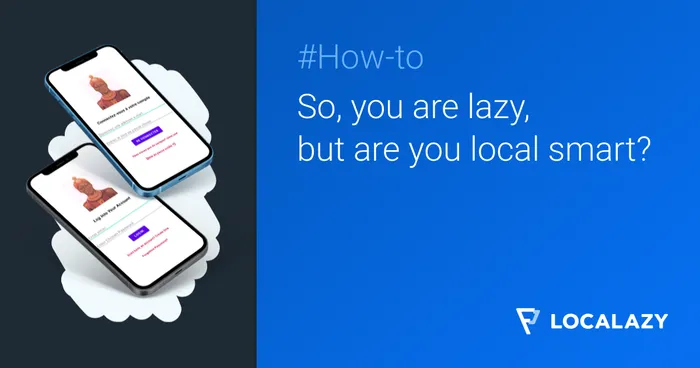 So, you are lazy, but are you local smart?