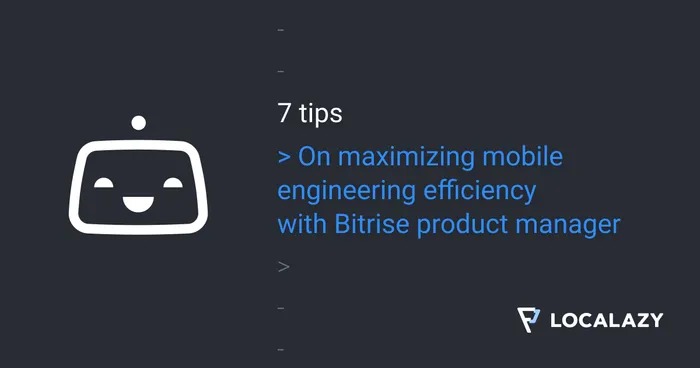 From development to production: 7 tips to optimize mobile app deployments