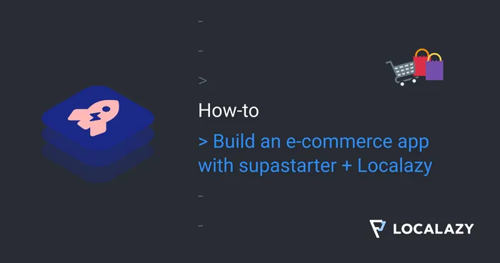 Guide To Supastarter & Localazy: Make a multilingual e-commerce app