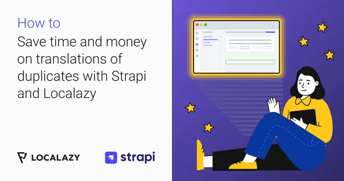 Save time and money on translations of duplicates with Strapi and Localazy
