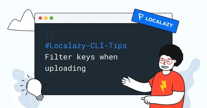 Localazy CLI Tips: Filter keys when uploading
