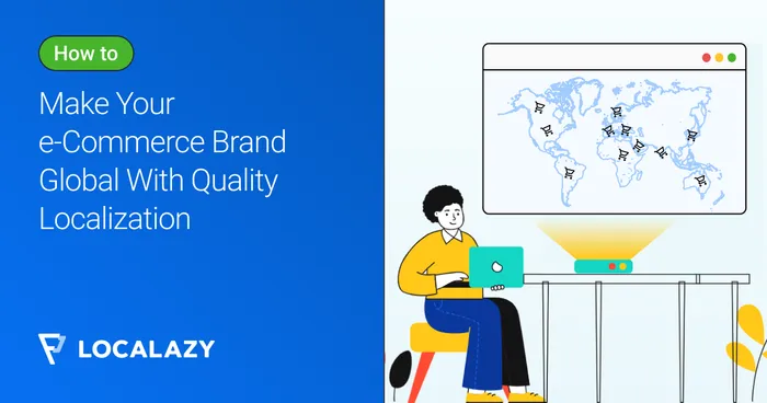 How to Make Your e-Commerce Brand Global With Quality Localization