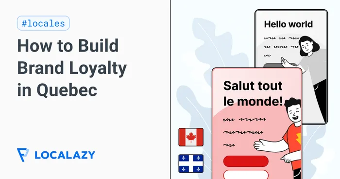 Localization for the French Canadian Market: How to Build Brand Loyalty in Quebec
