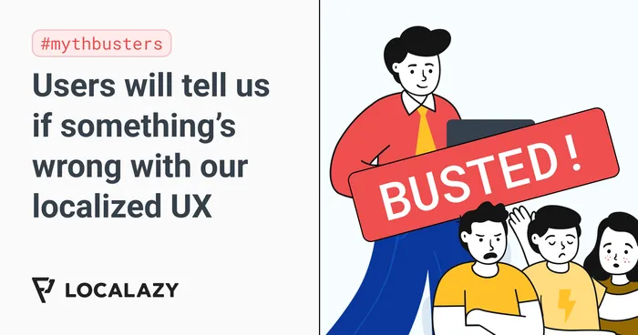 Illustration of Mythbusters: Users will tell us if something’s wrong with our localized UX